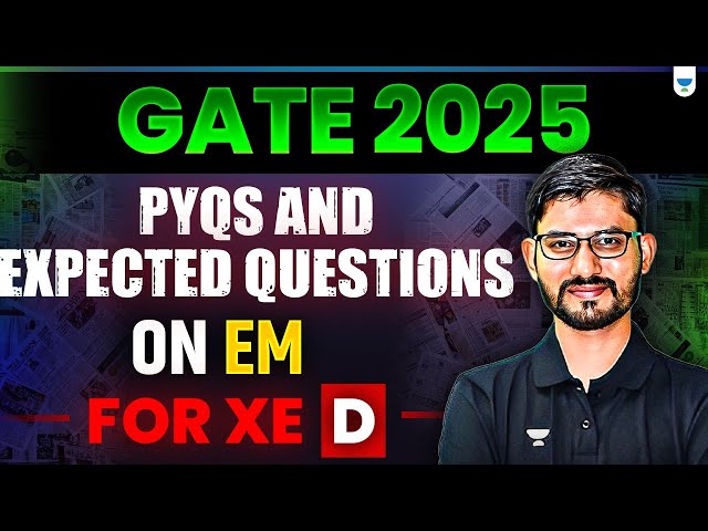 GATE 2025 XE: PYQs and Expected Questions on EM For XE -D GATE 2025| | Deepraj Sir