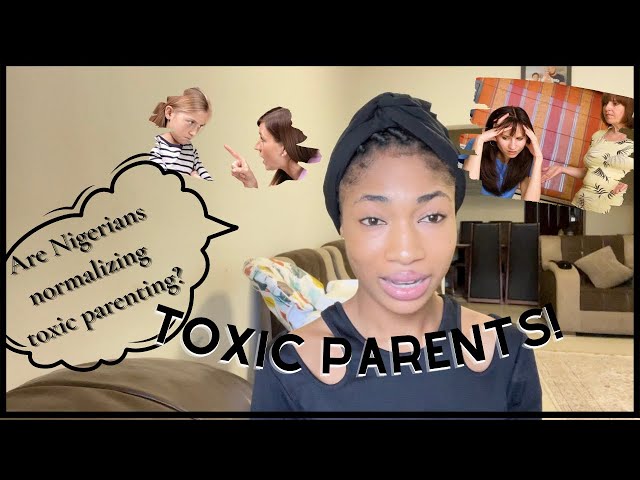 TOXIC PARENTS | Is Toxic Parenting Now A Norm in Nigerian Homes? | Traits That Help You Spot Them.