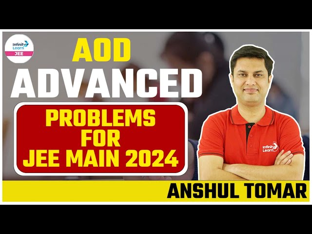 AOD Advanced Problems for JEE Main 2024 || LIVE || Anshul Tomar || Infinity Learn JEE