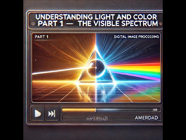 Understanding Light and Color Part 1 – The Visible Spectrum , Digital Image Processing