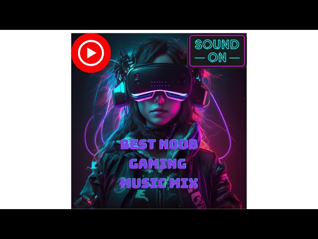 Epic Noob Gaming Music Mix – Best Tracks for Gaming Vibes!