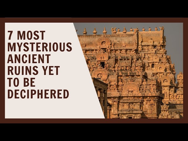 7 Most Mysterious Ancient Ruins Yet to Be Deciphered