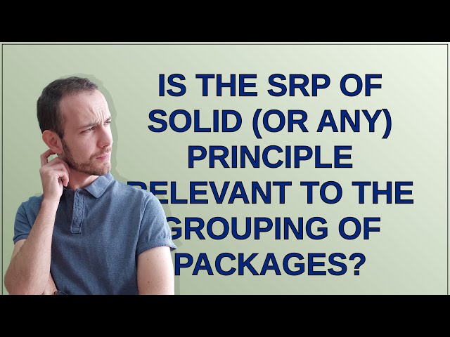 Softwareengineering: Is the SRP of SOLID (or any) principle relevant to the grouping of packages?