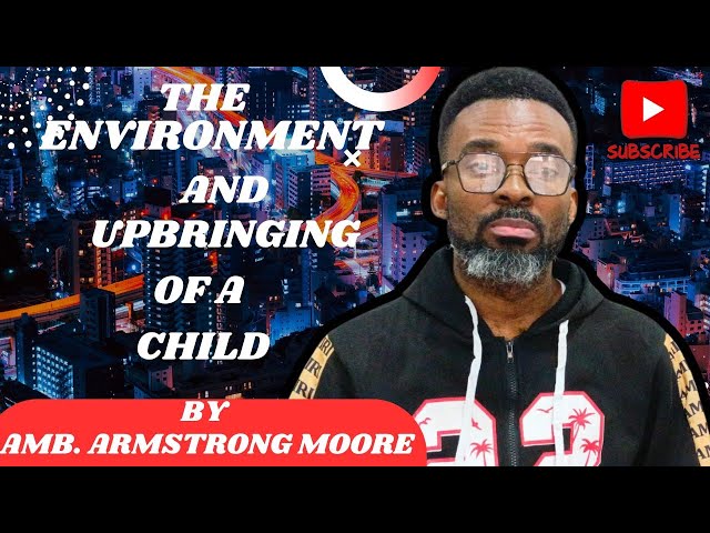 THE ENVIRONMENT AND UPBRINGING OF A CHILD