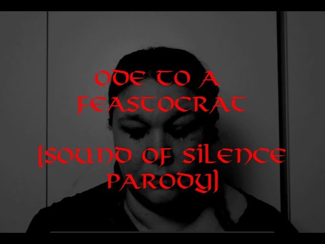 Ode to a Feastocrat (Sounds of Silence Parody)