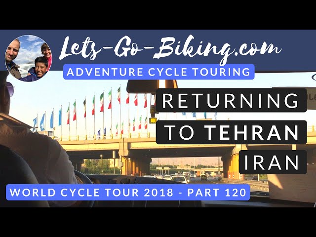 Part 120 - Returning to Tehran - World Cycle Tour - 2018