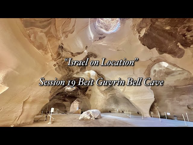 “Israel on Location” Session 19 Beit Guvrin Bell Cave