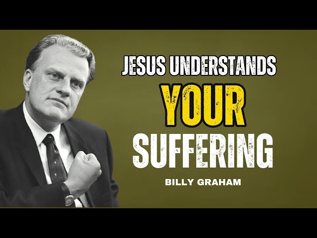 JESUS UNDERSTANDS YOUR SUFFERING || by Billy Graham best motivational speach