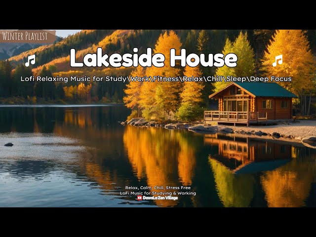 Lakeside house - [chill lo-fi hip hop beats/Study & Relax Music] / 𝙇𝙤𝙛𝙞 𝙈𝙪𝙨𝙞𝙘 / BGM / Lofi / Calm