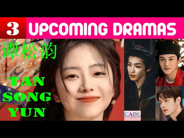 谭松韵 Tan Songyun | THREE Upcoming dramas | Seven Tan Drama list | CADL