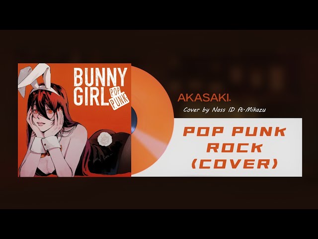 AKASAKI - Bunny Girl (Pop Punk/Rock Cover) by Nass ID ft.@MikazuSHizki