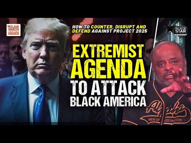 Extremist Agenda EXPOSED: Project 2025 Wholesale Attack On Black Communities & Our Liberties!