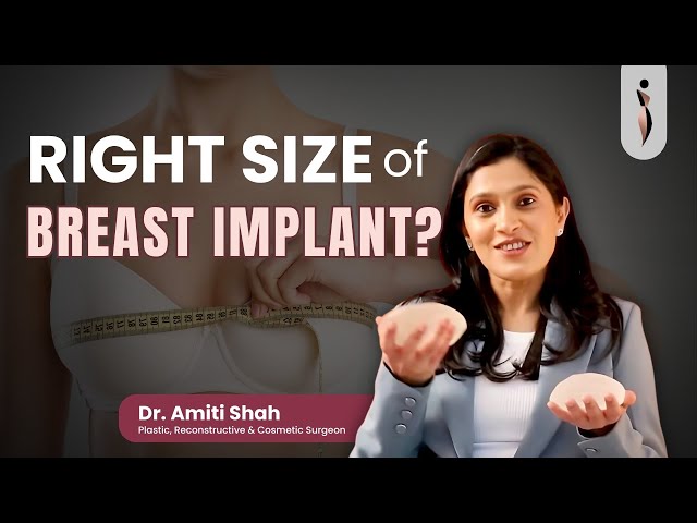 Right Size of Breast Implant by Dr Amiti Shah Plastic Surgeon, Mumbai