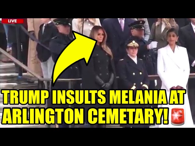 Melania FUMES As Trump EMBARRASSES Her At ARLINGTON CEMETERY