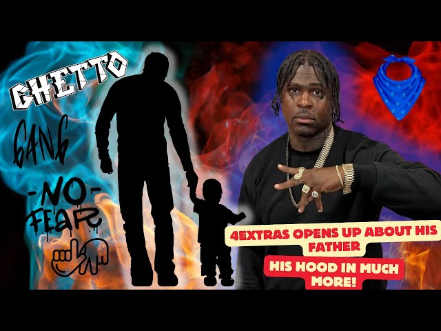 4XTRA OPENS UP ABOUT HIS FATHER AND HIS HOOD ON NO JUMPER