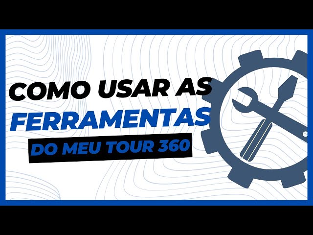 Como usar as Ferramentas do Tour 360 - Meu Tour 360