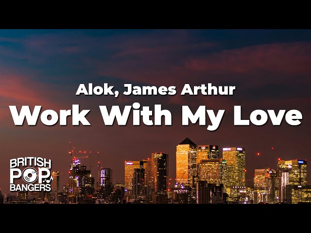 Alok, James Arthur - Work With My Love (Lyrics)