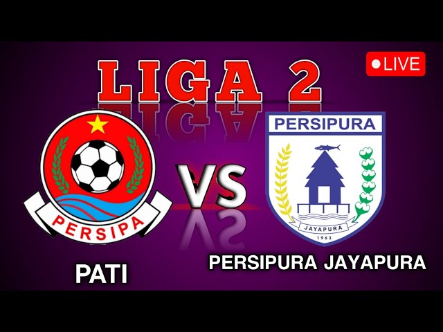 🔴LIVE - LIGA 2 Persipa Pati VS Persipura Jayapura - 2025