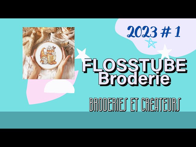 FLOSSTUBE de FEVRIER Broderie et Créateur 2023 # 1