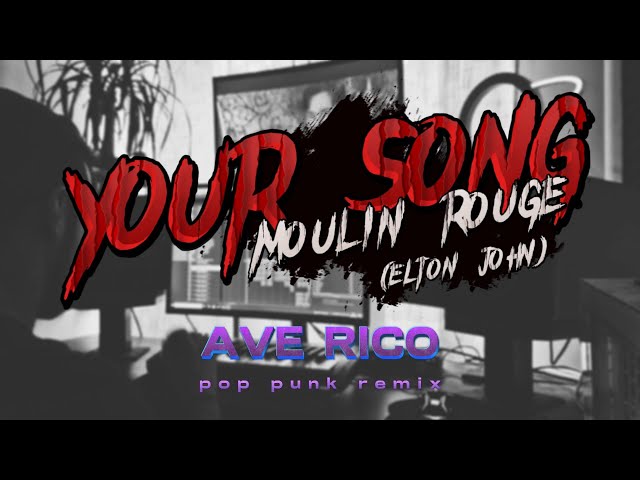 Elton John - Your Song (from Moulin Rouge) POP PUNK remix