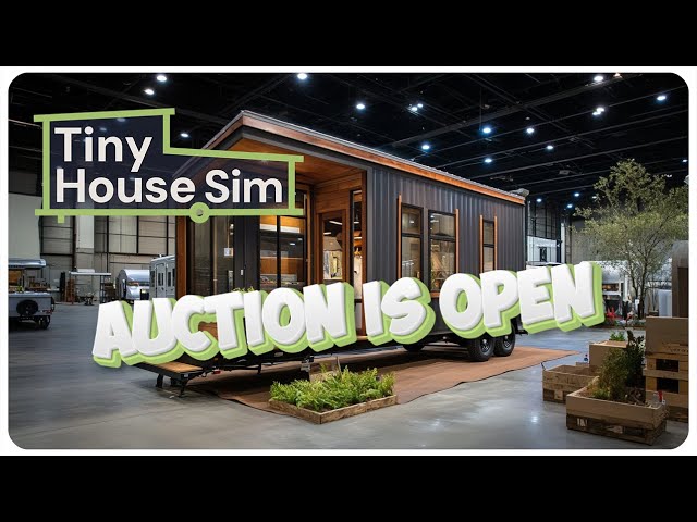 TINY HOUSE SIMULATOR /// THE AUCTION IS OPEN!