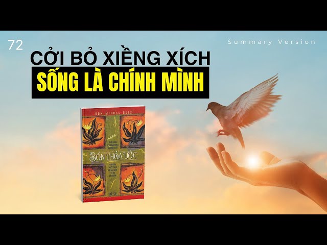 CỞI BỎ XIỀNG XÍCH, SỐNG LÀ CHÍNH MÌNH | Sách Bốn Thoả Ước