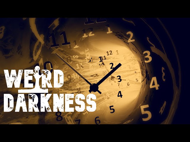 “TIME TRAVEL’S TRUE STORIES AND URBAN LEGENDS” #WeirdDarkness