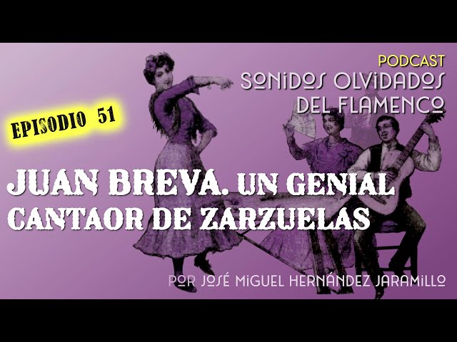 51. Juan Breva. Un genial cantaor de zarzuelas [PODCAST Sonidos Olvidados del Flamenco]