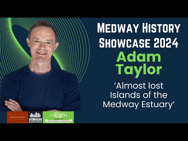 Medway History Showcase talk by Adam Taylor: 'Almost Lost Islands of the Medway Estuary'.