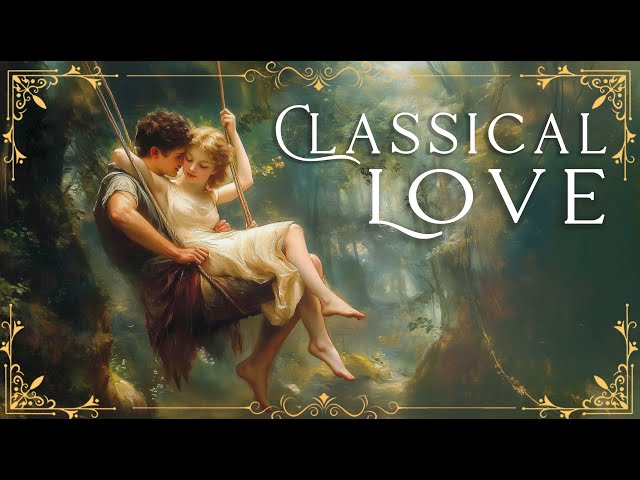 CLASSICAL LOVE: Find and Attract True Love with Romantic Classical Music - Manifest Love🎻💖