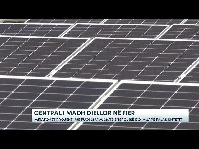 Central i madh diellor në Fier- Miratohet projekti me fuqi 21 MW,2% të energjisë do ia japë falas...