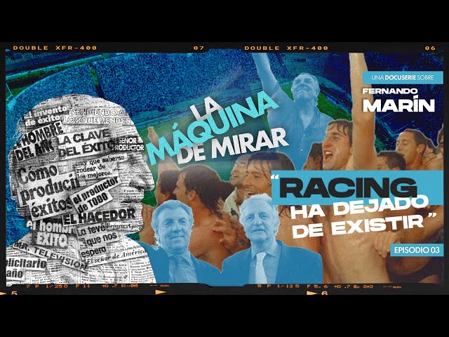 EP03 - La Máquina de Mirar | “Racing ha dejado de existir” | la docuserie de Fernando Marín