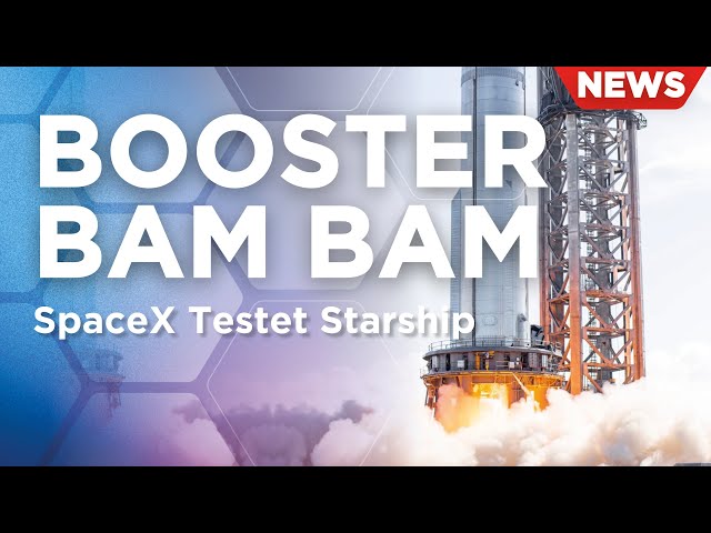 Short News: SpaceX Starship Booster Test, Astra killt Rocket3, NASA baut Riesen Teleskop im All