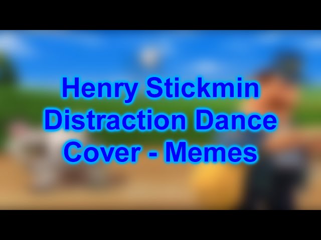 Henry Stickmin Distraction Dance Cover - Memes