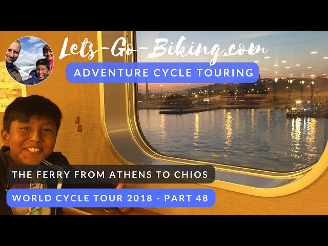 Part 48 - Taking the ferry from Athens to Chios - World Cycle Tour 2018