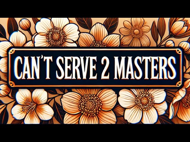 Can't serve 2 masters