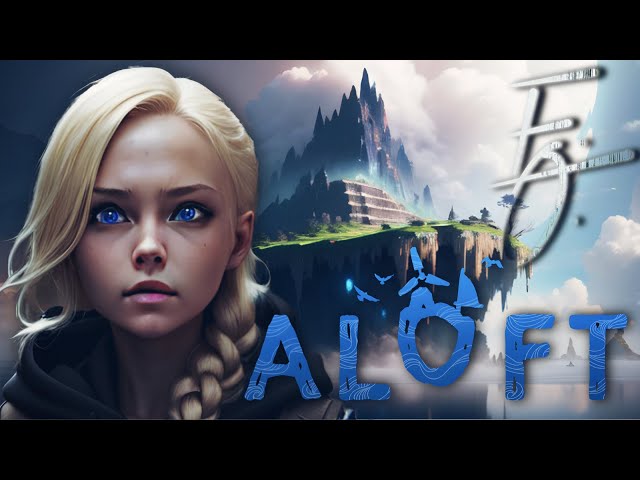 Time to go fly an island .. | ALOFT | Episode 1