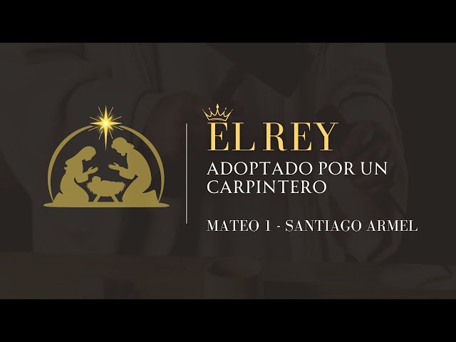 EL REY adoptado por un carpintero | Mateo 1 | Santiago Armel