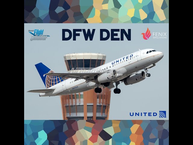 MSFS  Live - DFW to DEN on UAL1453 // Fenix a319 / VATSIM