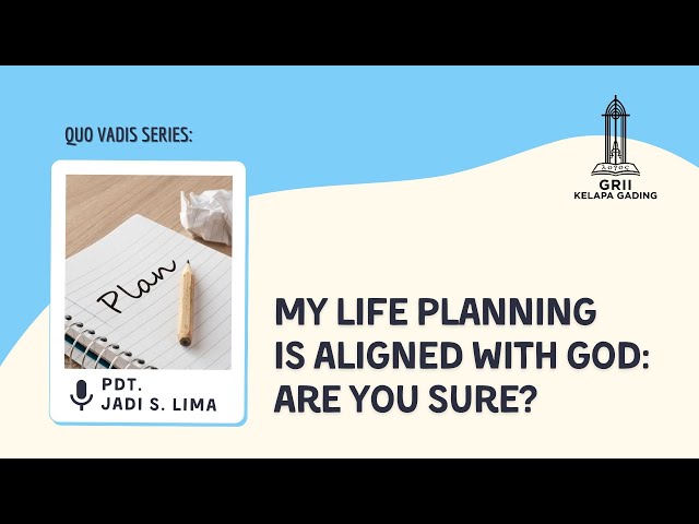 My Life Planning is Aligned with God: Are you sure? - Pdt. Jadi S. Lima | GRII KG