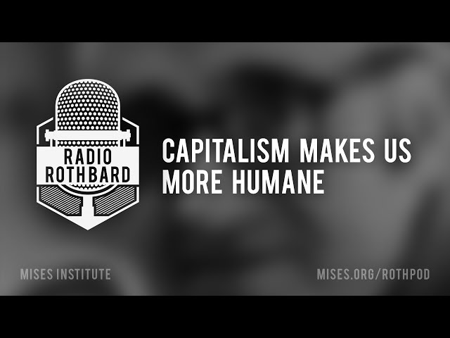 Capitalism Makes Us More Humane