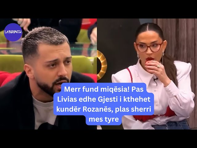 Merr fund miqësia! Pas Livias edhe Gjesti i kthehet kundër Rozanës, plas sherri mes tyre