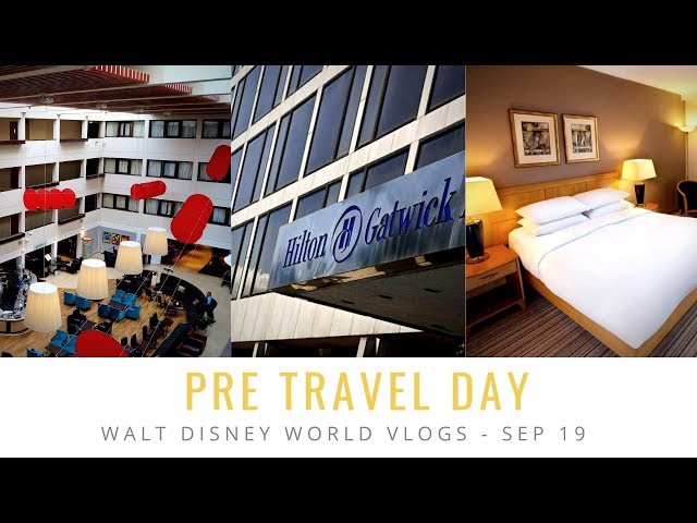 HILTON GATWICK ROOM TOUR - PRE DISNEY TRAVEL DAY | WALT DISNEY WORLD VLOGS | SEP 19 | EPISODE 1