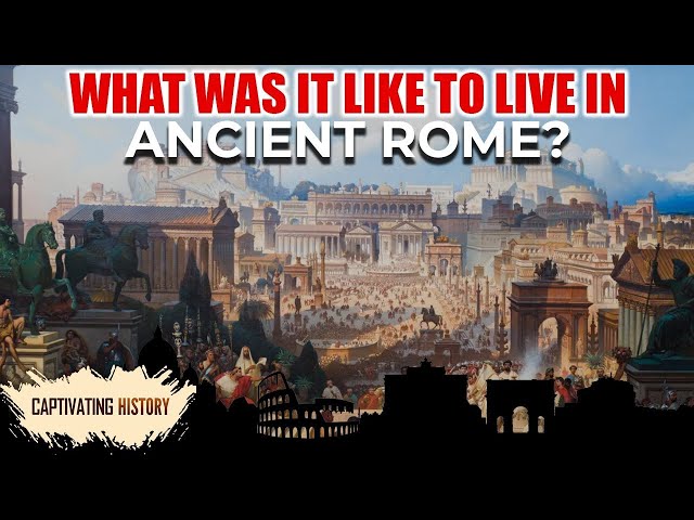 What Was It like to Live in Ancient Rome?