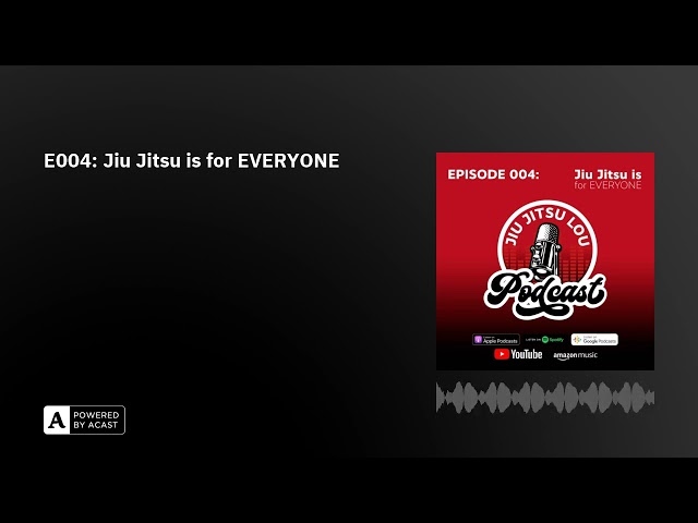 E004: Jiu Jitsu is for EVERYONE - AUDIO ONLY