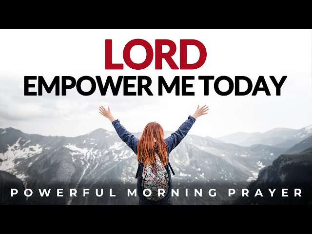 Pray For Strength Today , Let God Empower You In Everything You Do | Morning Prayer, Devotional