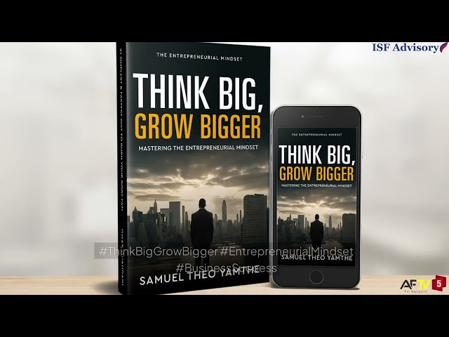 Think Big, Grow Bigger: Mastering the Entrepreneurial Mindset