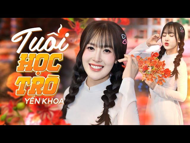 Kỷ Niệm Ùa Về Khi Nghe Ca Khúc Này || TUỔI HỌC TRÒ || Yến Khoa (MV 4K Official)