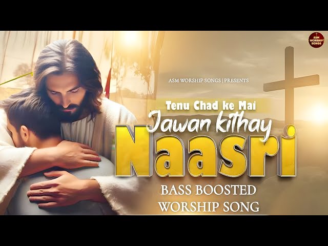 New Masih Worship Song || Tenu Chadd ke Mai Java Kithe Naasri || Praise and Worship Song