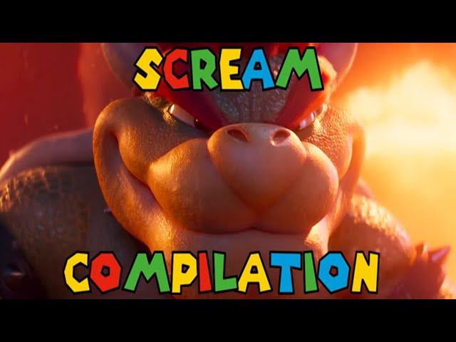 Bowser Screaming Compilation (Super Mario Bros Movie)